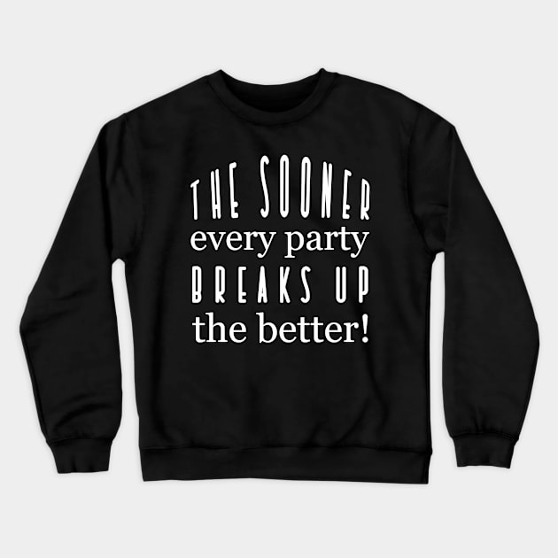 The sooner every party breaks up the better - Jane Austen - Politics quote Crewneck Sweatshirt by ownedandloved